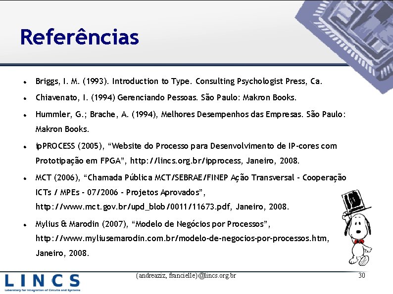 Referências Briggs, I. M. (1993). Introduction to Type. Consulting Psychologist Press, Ca. Chiavenato, I.