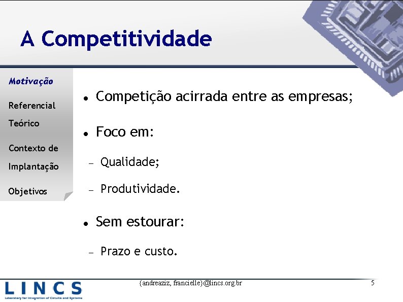 A Competitividade Motivação Referencial Competição acirrada entre as empresas; Foco em: Teórico Contexto de