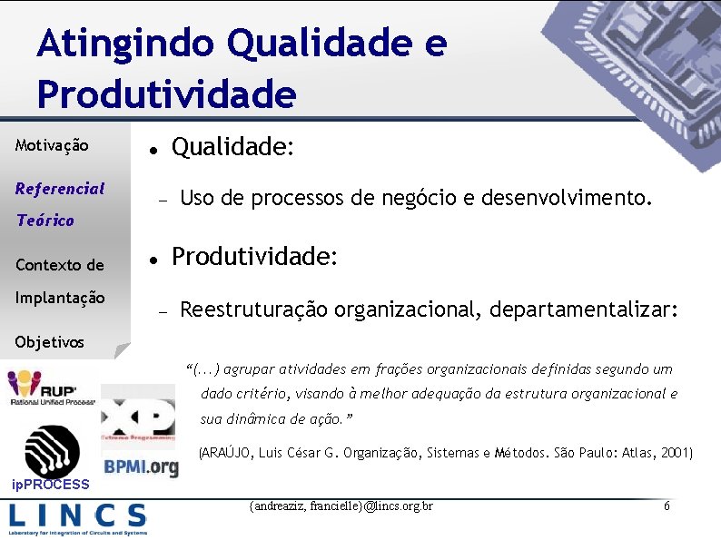 Atingindo Qualidade e Produtividade Motivação Qualidade: Referencial Uso de processos de negócio e desenvolvimento.