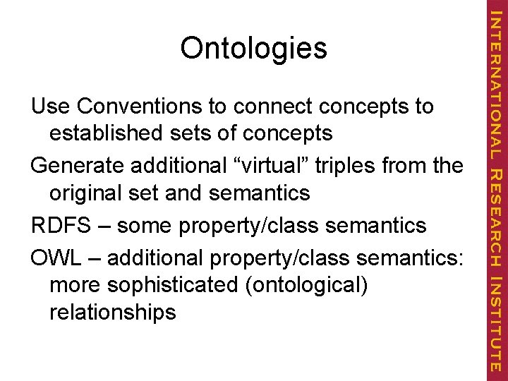 Ontologies Use Conventions to connect concepts to established sets of concepts Generate additional “virtual”
