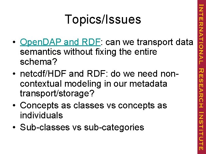 Topics/Issues • Open. DAP and RDF: can we transport data semantics without fixing the