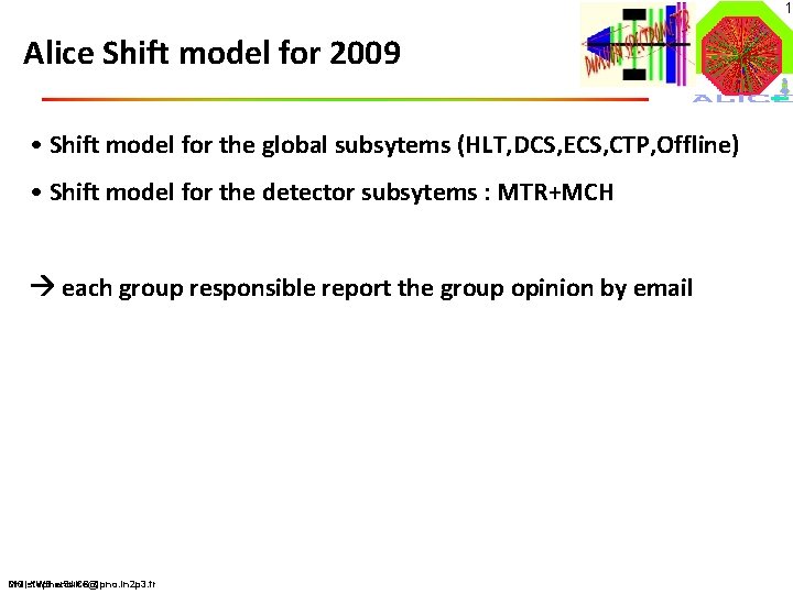 1 Alice Shift model for 2009 • Shift model for the global subsytems (HLT,