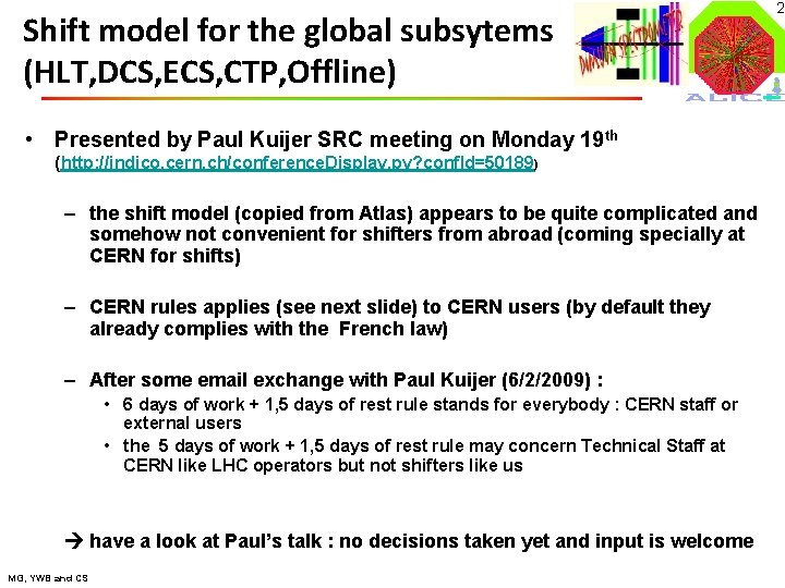 Shift model for the global subsytems (HLT, DCS, ECS, CTP, Offline) • Presented by