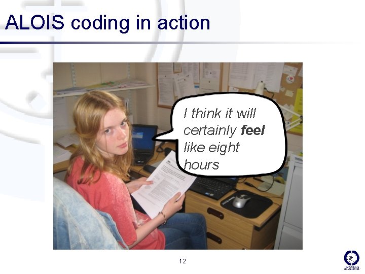 ALOIS coding in action I think it will certainly feel like eight hours 12