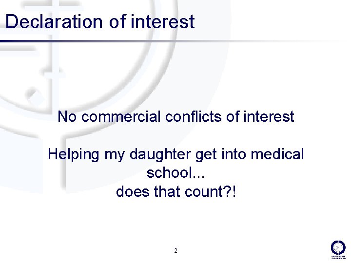 Declaration of interest No commercial conflicts of interest Helping my daughter get into medical