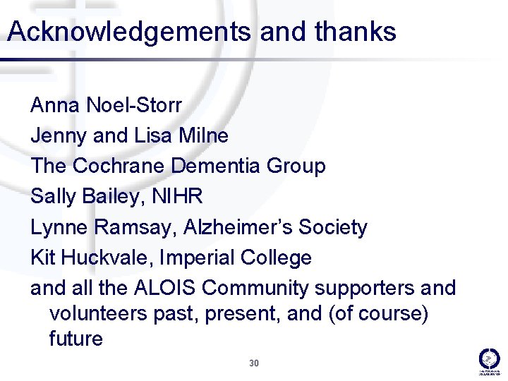 Acknowledgements and thanks Anna Noel-Storr Jenny and Lisa Milne The Cochrane Dementia Group Sally