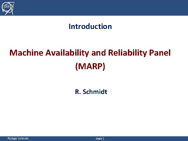 CERN Introduction Machine Availability and Reliability Panel (MARP) R. Schmidt Rüdiger Schmidt page 1