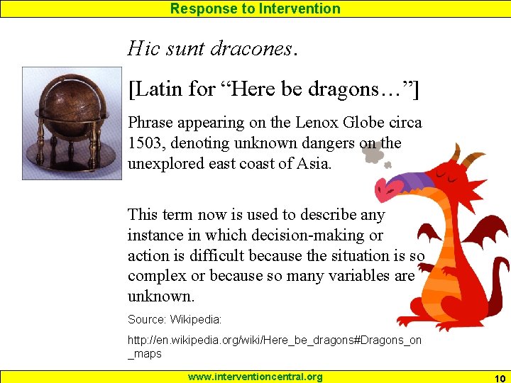 Response to Intervention Hic sunt dracones. [Latin for “Here be dragons…”] Phrase appearing on