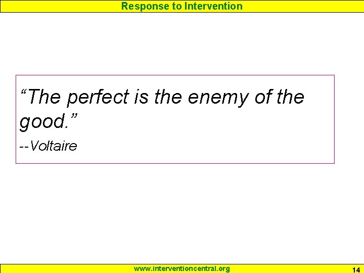 Response to Intervention “The perfect is the enemy of the good. ” --Voltaire www.
