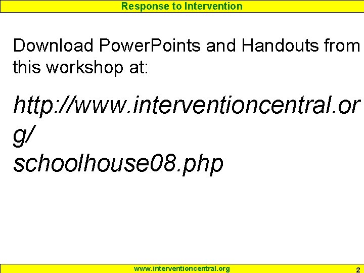 Response to Intervention Download Power. Points and Handouts from this workshop at: http: //www.