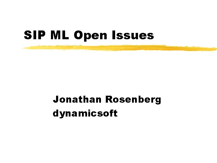 SIP ML Open Issues Jonathan Rosenberg dynamicsoft 