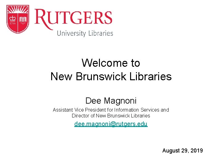 Welcome to New Brunswick Libraries Dee Magnoni Assistant Vice President for Information Services and