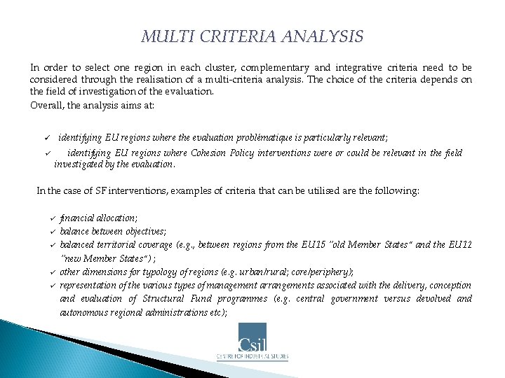 MULTI CRITERIA ANALYSIS In order to select one region in each cluster, complementary and