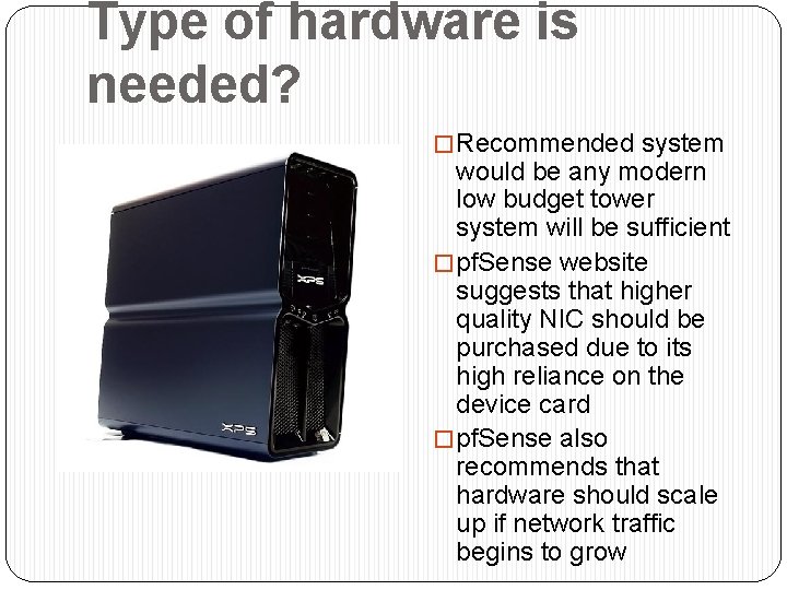 Type of hardware is needed? � Recommended system would be any modern low budget