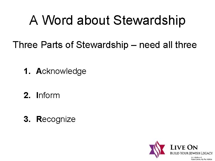 A Word about Stewardship Three Parts of Stewardship – need all three 1. Acknowledge