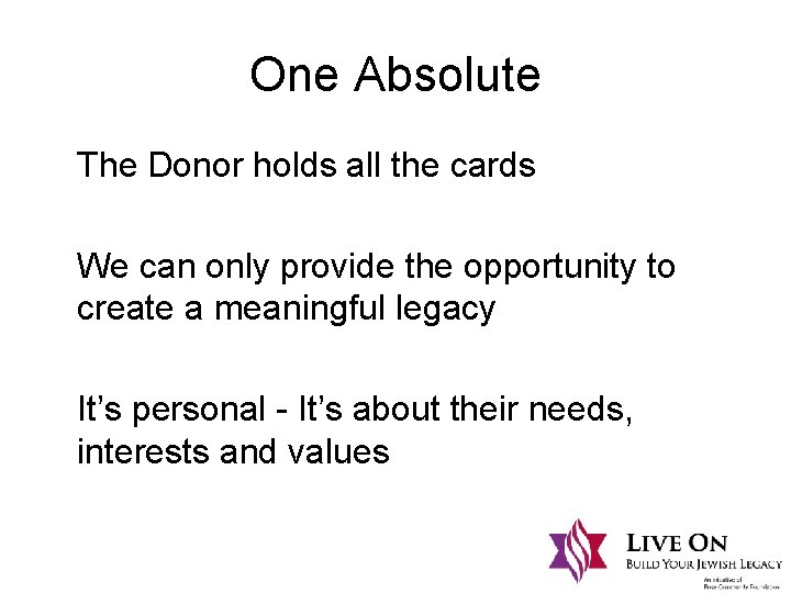 One Absolute The Donor holds all the cards We can only provide the opportunity