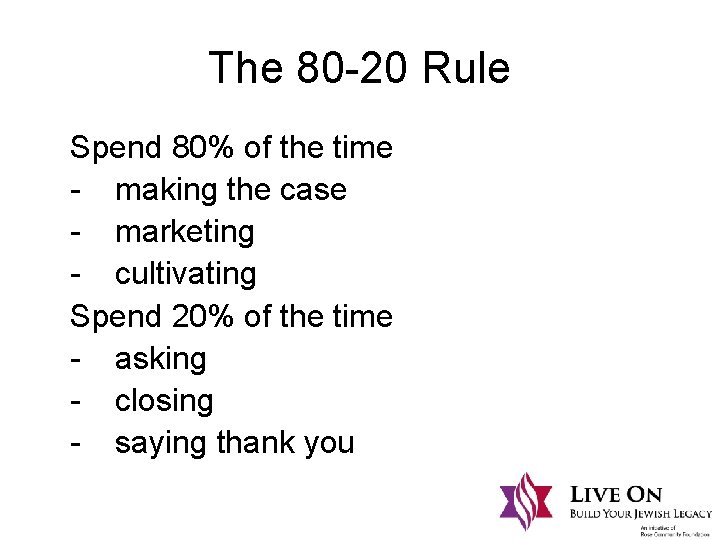 The 80 -20 Rule Spend 80% of the time - making the case -