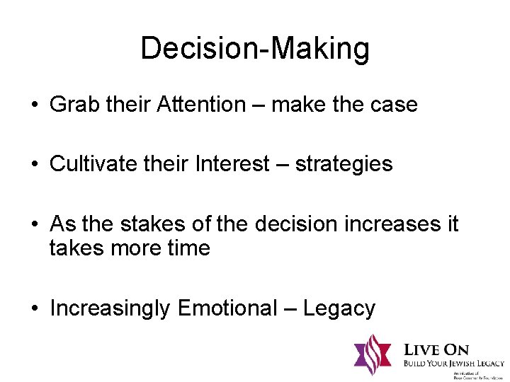 Decision-Making • Grab their Attention – make the case • Cultivate their Interest –