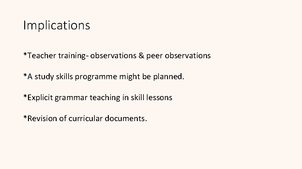 Implications *Teacher training- observations & peer observations *A study skills programme might be planned.