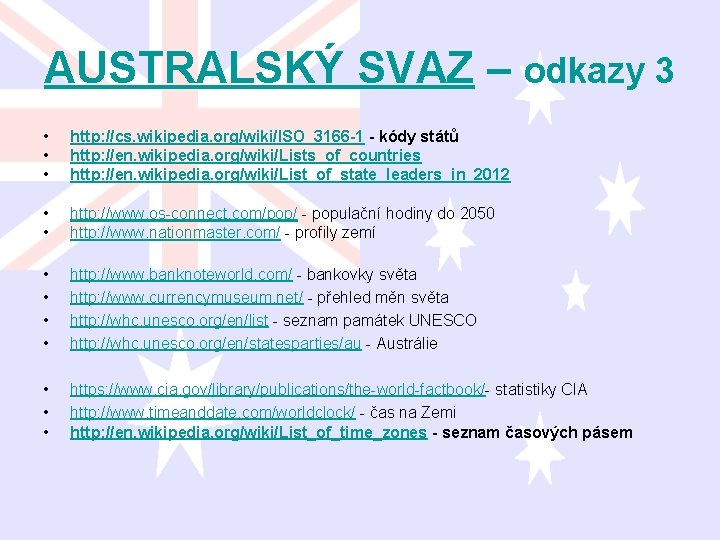 AUSTRALSKÝ SVAZ – odkazy 3 • • • http: //cs. wikipedia. org/wiki/ISO_3166 -1 -