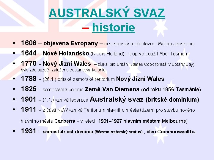 AUSTRALSKÝ SVAZ – historie • 1606 – objevena Evropany – nizozemský mořeplavec Willem Janszoon