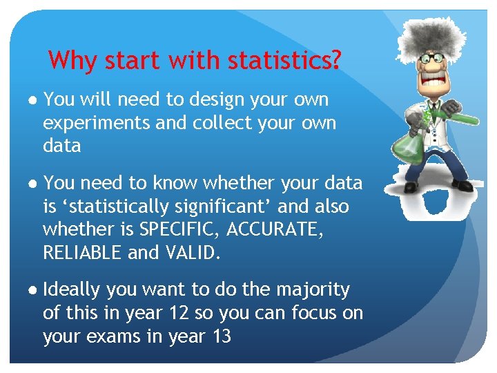 Why start with statistics? ● You will need to design your own experiments and