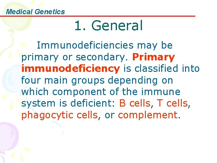 Medical Genetics 1. General Immunodeficiencies may be primary or secondary. Primary immunodeficiency is classified