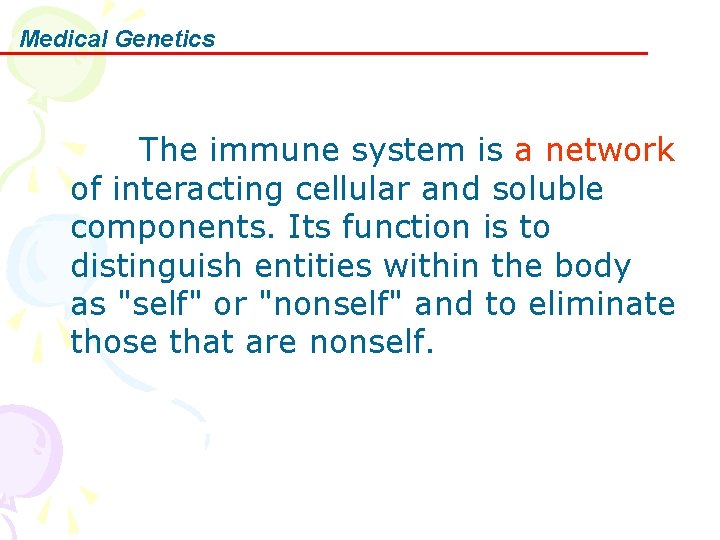 Medical Genetics 　　　The immune system is a network of interacting cellular and soluble components.