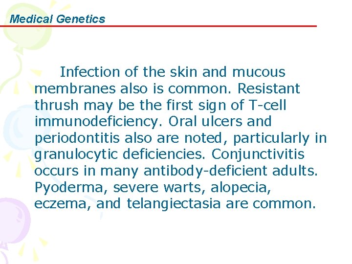 Medical Genetics Infection of the skin and mucous membranes also is common. Resistant thrush