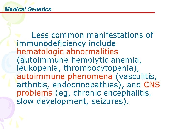 Medical Genetics Less common manifestations of immunodeficiency include hematologic abnormalities (autoimmune hemolytic anemia, leukopenia,