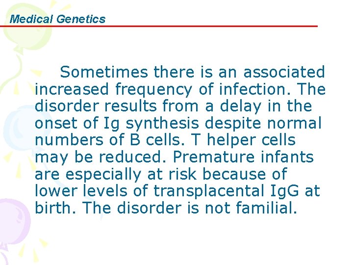 Medical Genetics Sometimes there is an associated increased frequency of infection. The disorder results