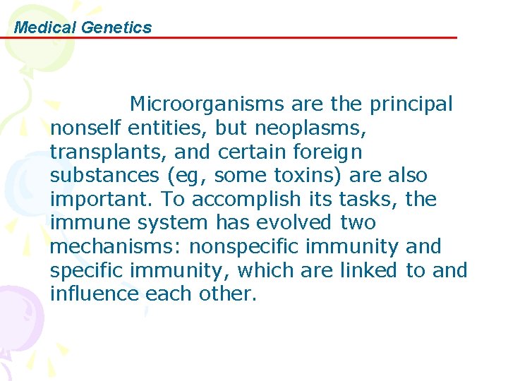 Medical Genetics 　　　　　Microorganisms are the principal nonself entities, but neoplasms, transplants, and certain foreign