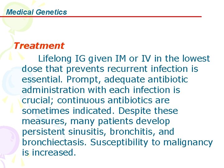 Medical Genetics Treatment Lifelong IG given IM or IV in the lowest dose that