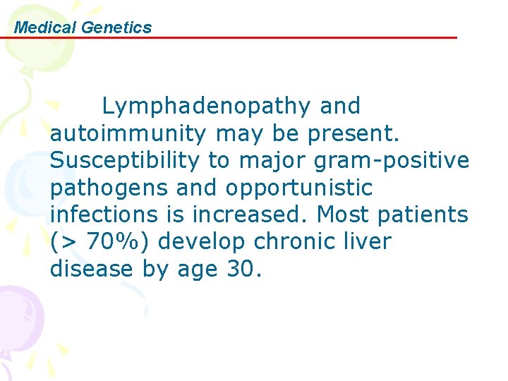 Medical Genetics Lymphadenopathy and autoimmunity may be present. Susceptibility to major gram-positive pathogens and