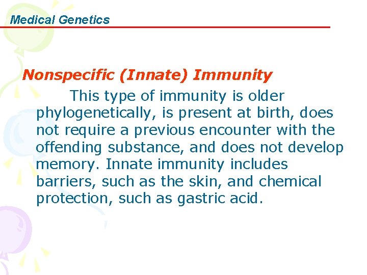Medical Genetics Nonspecific (Innate) Immunity 　　　 This type of immunity is older phylogenetically, is