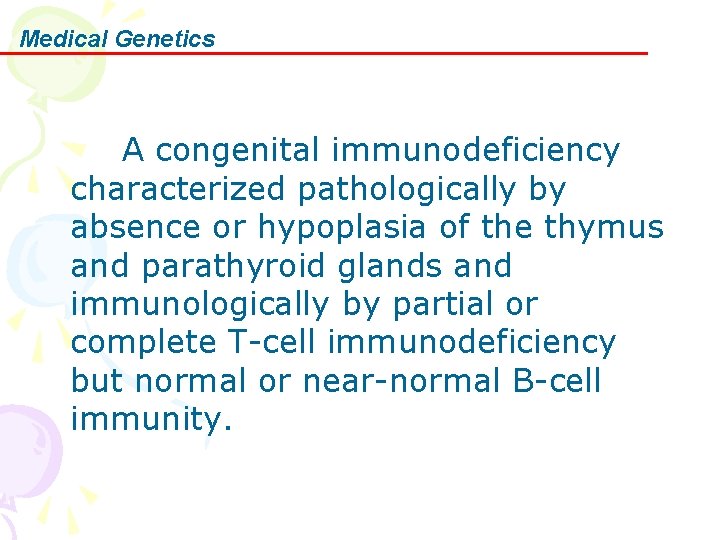 Medical Genetics A congenital immunodeficiency characterized pathologically by absence or hypoplasia of the thymus