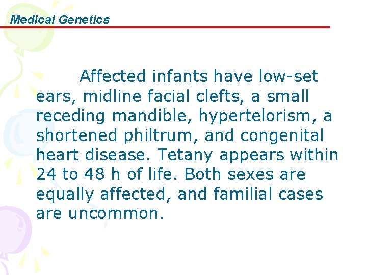 Medical Genetics Affected infants have low-set ears, midline facial clefts, a small receding mandible,