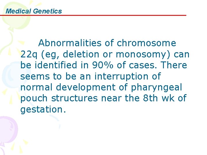 Medical Genetics Abnormalities of chromosome 22 q (eg, deletion or monosomy) can be identified