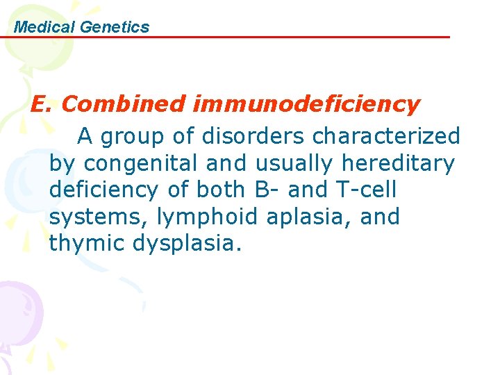 Medical Genetics E. Combined immunodeficiency A group of disorders characterized by congenital and usually