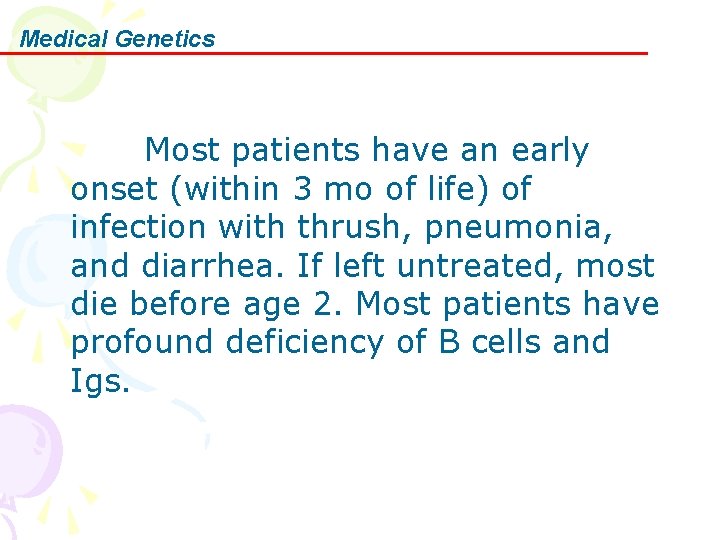 Medical Genetics Most patients have an early onset (within 3 mo of life) of