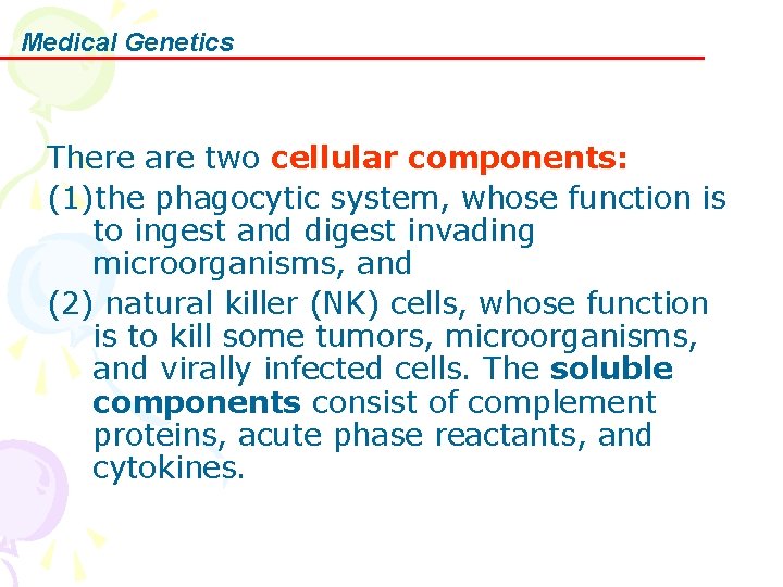 Medical Genetics There are two cellular components: (1)the phagocytic system, whose function is to