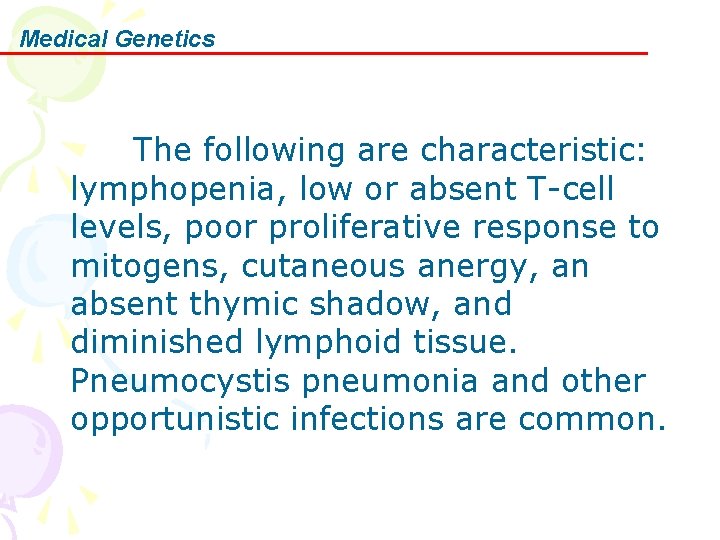 Medical Genetics The following are characteristic: lymphopenia, low or absent T-cell levels, poor proliferative