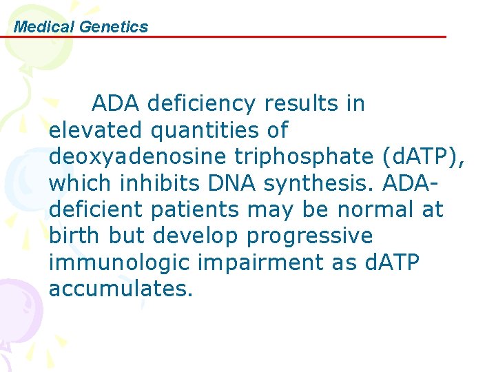 Medical Genetics ADA deficiency results in elevated quantities of deoxyadenosine triphosphate (d. ATP), which