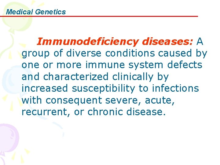 Medical Genetics Immunodeficiency diseases: A group of diverse conditions caused by one or more