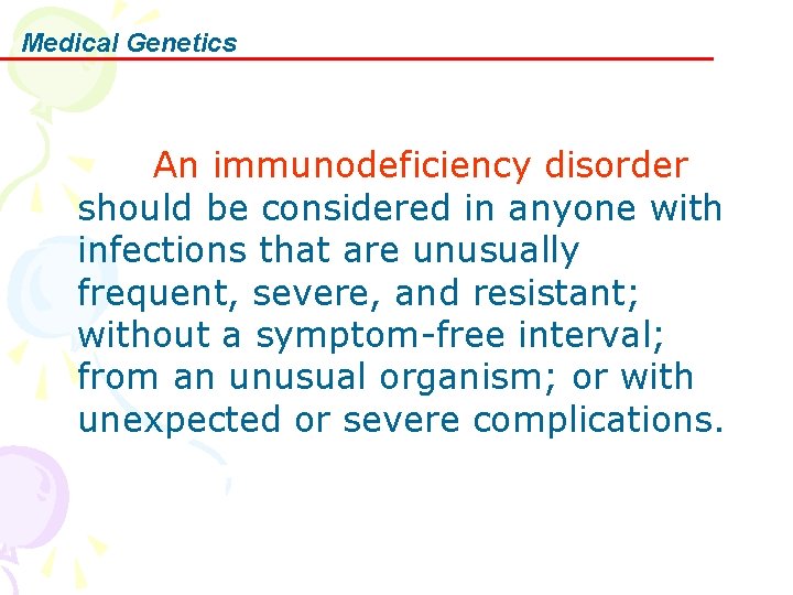 Medical Genetics 　　　An immunodeficiency disorder should be considered in anyone with infections that are