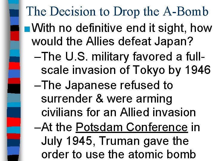 The Decision to Drop the A-Bomb ■ With no definitive end it sight, how