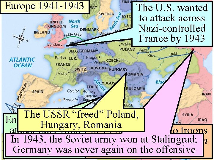 Europe 1941 -1943 The U. S. wanted to attack across Nazi-controlled France by 1943