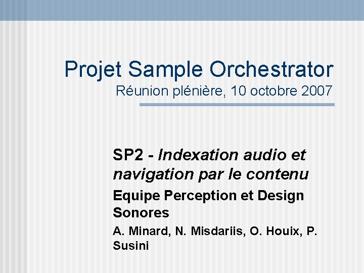 Projet Sample Orchestrator Réunion plénière, 10 octobre 2007 SP 2 - Indexation audio et