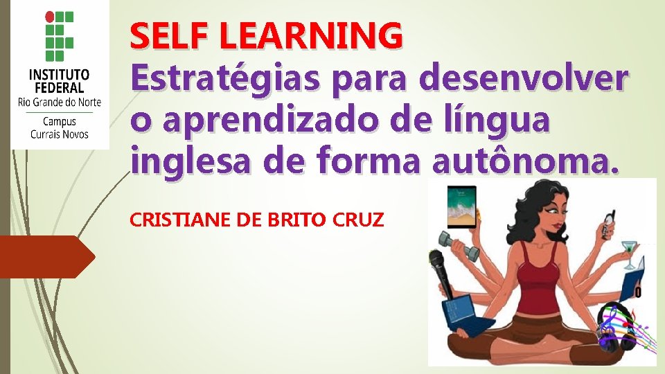 SELF LEARNING Estratégias para desenvolver o aprendizado de língua inglesa de forma autônoma. CRISTIANE