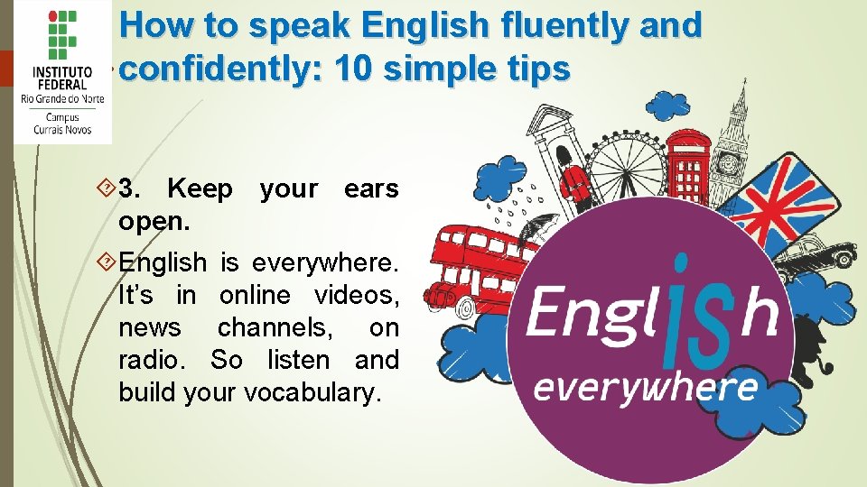 How to speak English fluently and confidently: 10 simple tips 3. Keep your ears